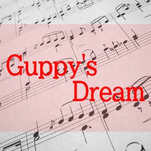Guppy&#039;s Dream(2P)